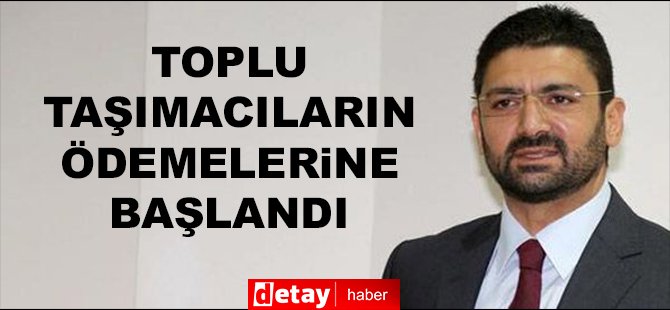 Atun: Toplu taşımacıların ödemelerine başlandı