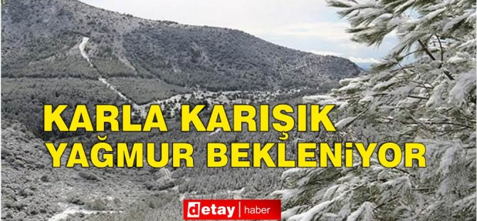 Dağlık kesimlerde karla karışık yağmur beklenİyor