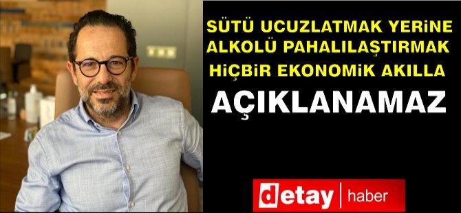 TUTDER: Sütü Ucuzlatmak Yerine Alkolü Pahalılaştırmak Hiçbir Ekonomik Akılla Açıklanamaz