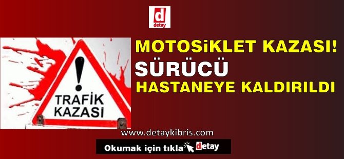 Dr. Burhan Nalbantoğlu Caddesi'nde Motosiklet ile Araç Çarpıştı, Sürücü Ağır Yaralı