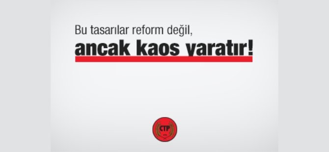 Bu tasarılar reform değil, ancak kaos yaratır