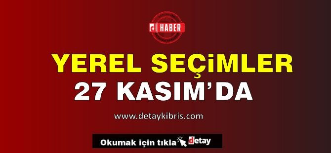 Yerel Seçimler 27 Kasım'da