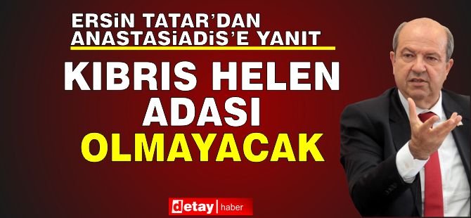 Tatar: Kıbrıs, Helen Adası Olmayacak