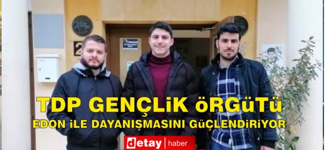 TDP Gençlik Örgütü, EDON ile dayanışmasını güçlendiriyor