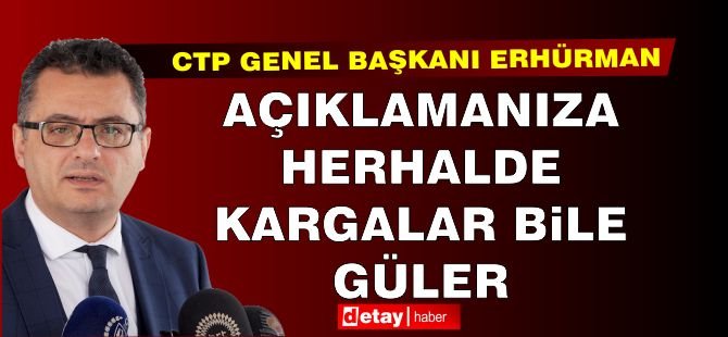 Erhürman’dan Sucuoğlu’na yanıt: Açıklamanıza herhalde kargalar bile güler