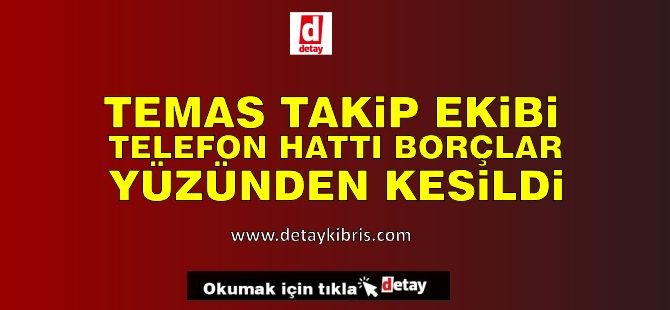 Temas takip ekibinin SMS'te gönderilen numarası kesildi