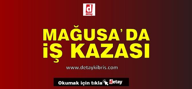 Mağusa'da İş Kazası