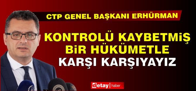 Erhürman: Hükümet Ne Yaptığını Bilmiyor