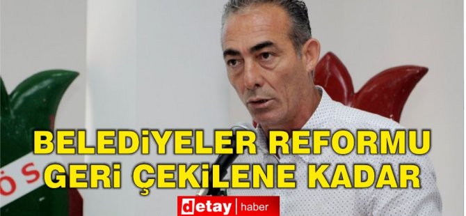 Yalınkaya: Belediyeler reformu geri çekilene kadar mücadeleye devam edeceğiz