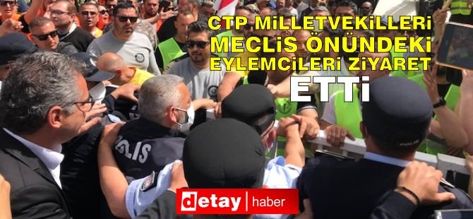 CTP Milletvekilleri Meclis Önündeki Eylemcileri Ziyaret Etti