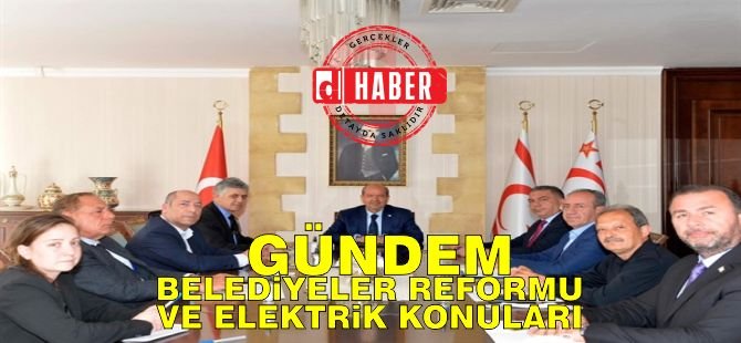 Belediyeler Reformu ile Elektrik Konusu Cumhurbaşkanlığı'nda Ele Alındı