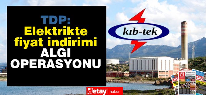 TDP: "Elektrikte fiyat düzenlemesi bir algı operasyonudur"