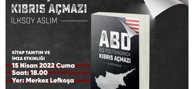 İlksoy Aslım’ın  “ABD Dış Politikasında Kıbrıs Açmazı” kitabı, cuma günü tanıtılacak