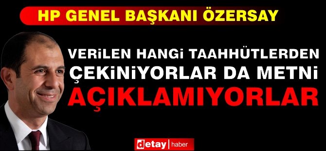 Özersay: Verilen Hangi Taahhütlerden Çekiniyorlar da Metni Açıklamıyorlar