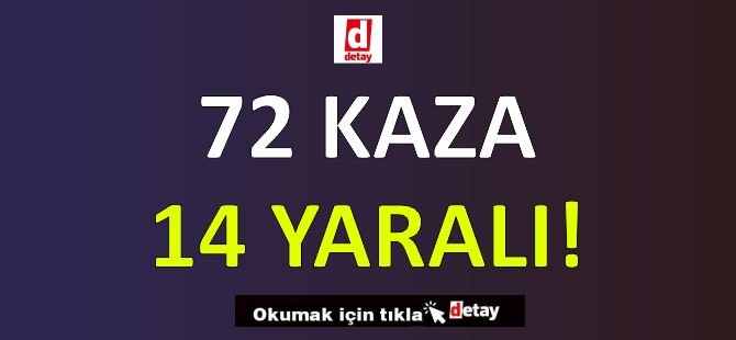 72 Trafik Kazası Meydana Geldi 14 Yaralı