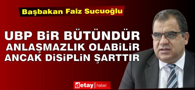 Sucuoğlu: UBP bir bütündür, anlaşmazlıklar olabilir, ancak disiplin şarttır