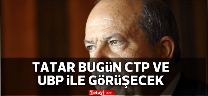 Cumhurbaşkanı Tatar bugün CTP ve UBP ile görüşecek