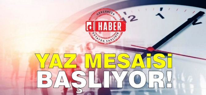 Yaz Mesaisi Başlıyor