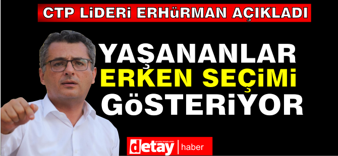 "Yaşananlar erken seçimi gösteriyor"