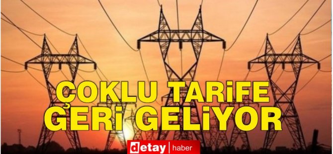 Çoklu tarifeye geçilebilmesi için çalışmalar hızlandı: Hedef mayıs ayı