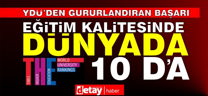 THE ölçtü... YDÜ eğitim kalitesinde dünyada ilk 10’da...Türkiye ve Kıbrıs üniversiteleri arasında birinci