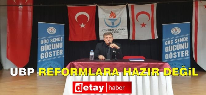 YDP: UBP Reformlara Hazır Değil