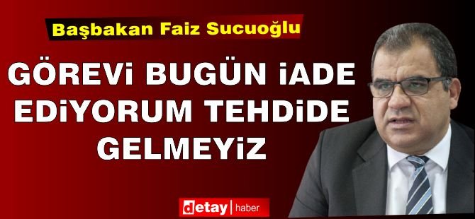 “Görevi bugün iade ediyorum, tehdide gelmeyiz”