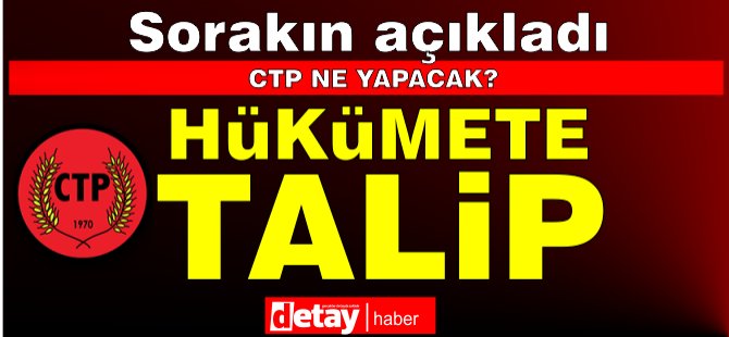 Sorakın: "CTP hükümeti kurmaya taliptir"