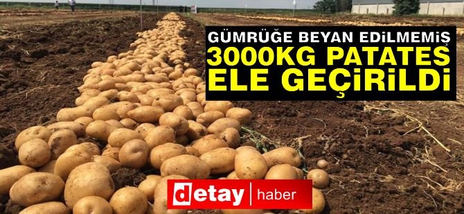 3000kg Patates Ele Geçirildi