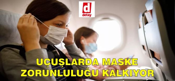 Uçuşta maske zorunluluğu kalkıyor