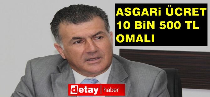 Asgari ücret 10 bin 500 TL olmalı