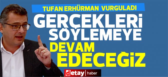 Erhürman: Gerekçeleri partimle söylemeye devam edeceğim