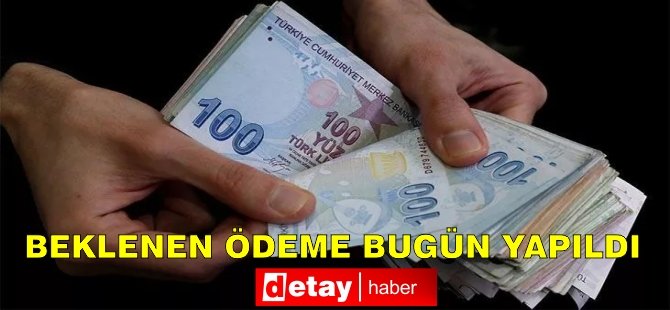 Beklenen ödeme bugün yapıldı