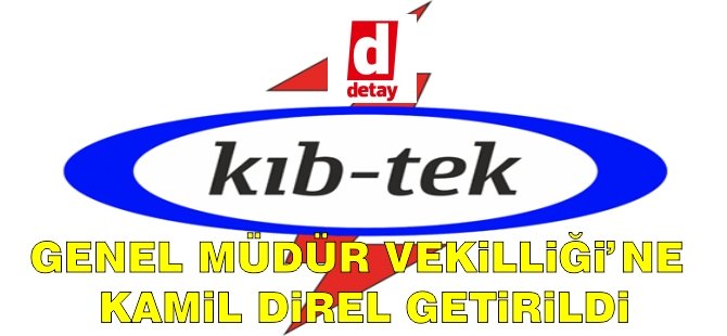 Kıb-Tek’te Genel Müdür Vekilliği’ne Kamil Direl getirildi