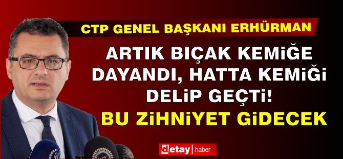 Erhürman'dan hükümete; Bu zihniyet gidecek!