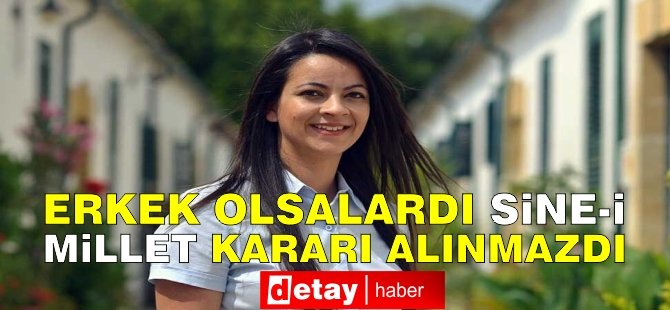 Atlı: "Erkek olsalardı sine-i millet kararı alınmazdı"