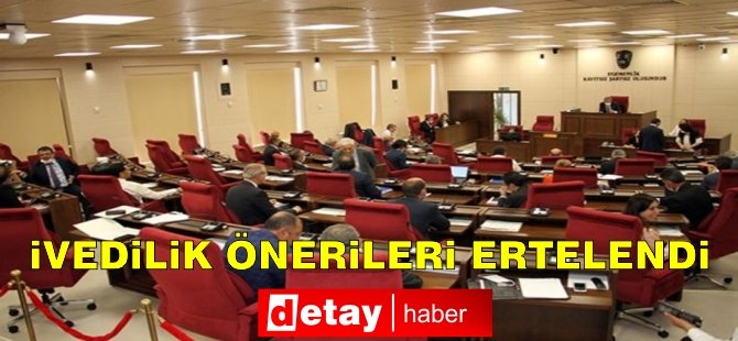 İvedilik önerileri ertelendi!