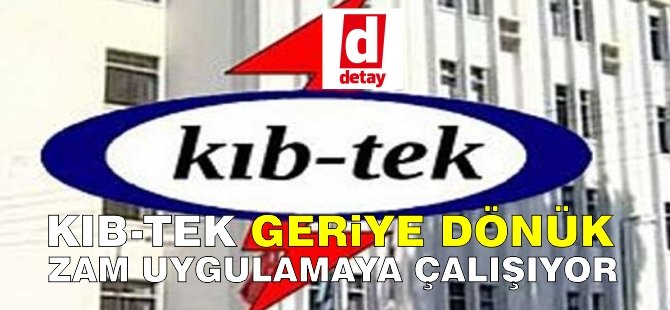 "KIB-TEK Geriye dönük zam uygulamaya çalışıyor!"