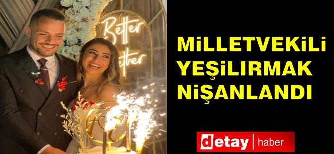 Milletvekili Yeşilırmak nişanlandı