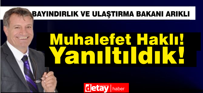 Arıklı: Muhalefet haklı, yanlış yönlendirildik!