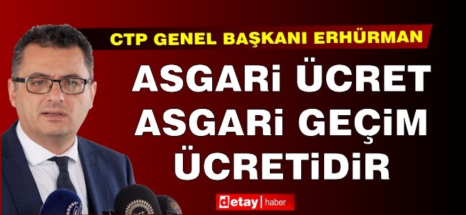 Erhürman'dan 'Asgari Ücret' çıkışı