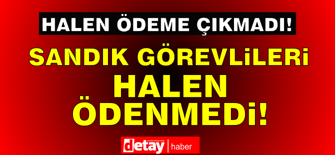 8 Ocak seçimlerinde görev yapan "Sandık görevlileri" halen ödenmedi!