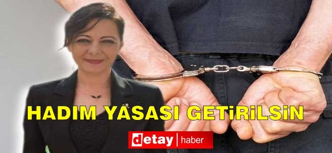 Aydın: Hadım Yasası getirilsin