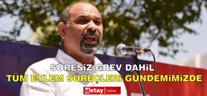 Dev-İş Başkanı Aşam: “Süresiz grev dahil tüm eylem süreçleri gündemimizde”