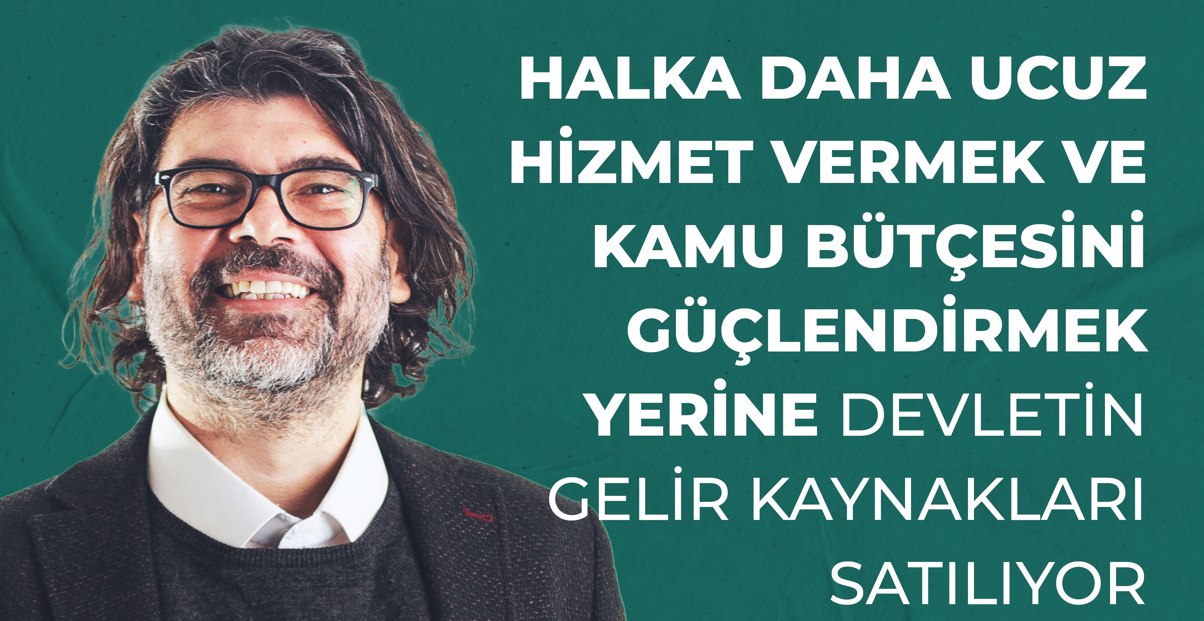 Rahvancıoğlu: Halka Daha Ucuz Hizmet Vermek ve Kamu Bütçesini Güçlendirmek Yerine Devletin Gelir Kaynakları Satılıyor