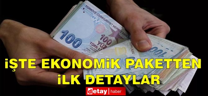 İşte ekonomik paketten ilk detaylar