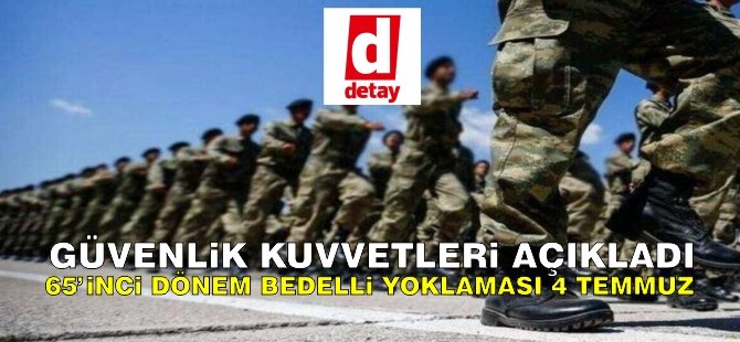 65’inci dönem bedelli askerlik yoklaması 4 Temmuz’da yapılacak