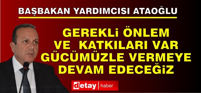 Ataoğlu: Gerekli önlem ve katkıları var gücümüzle vermeye devam edeceğiz