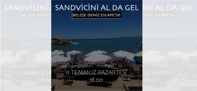 11 Temmuz Pazartesi saat 6'da (18.00'de) sandviçini al da gel!