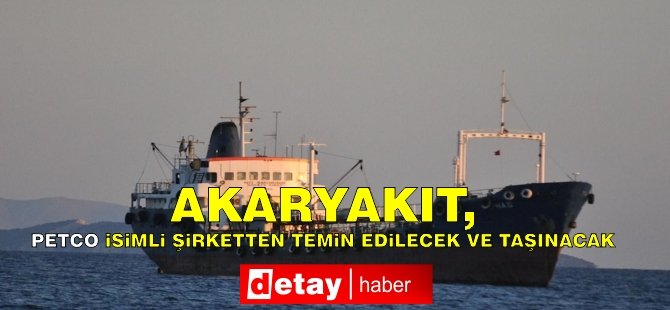 Akaryakıt, PETCO isimli şirketten temin edilecek ve taşınacak!